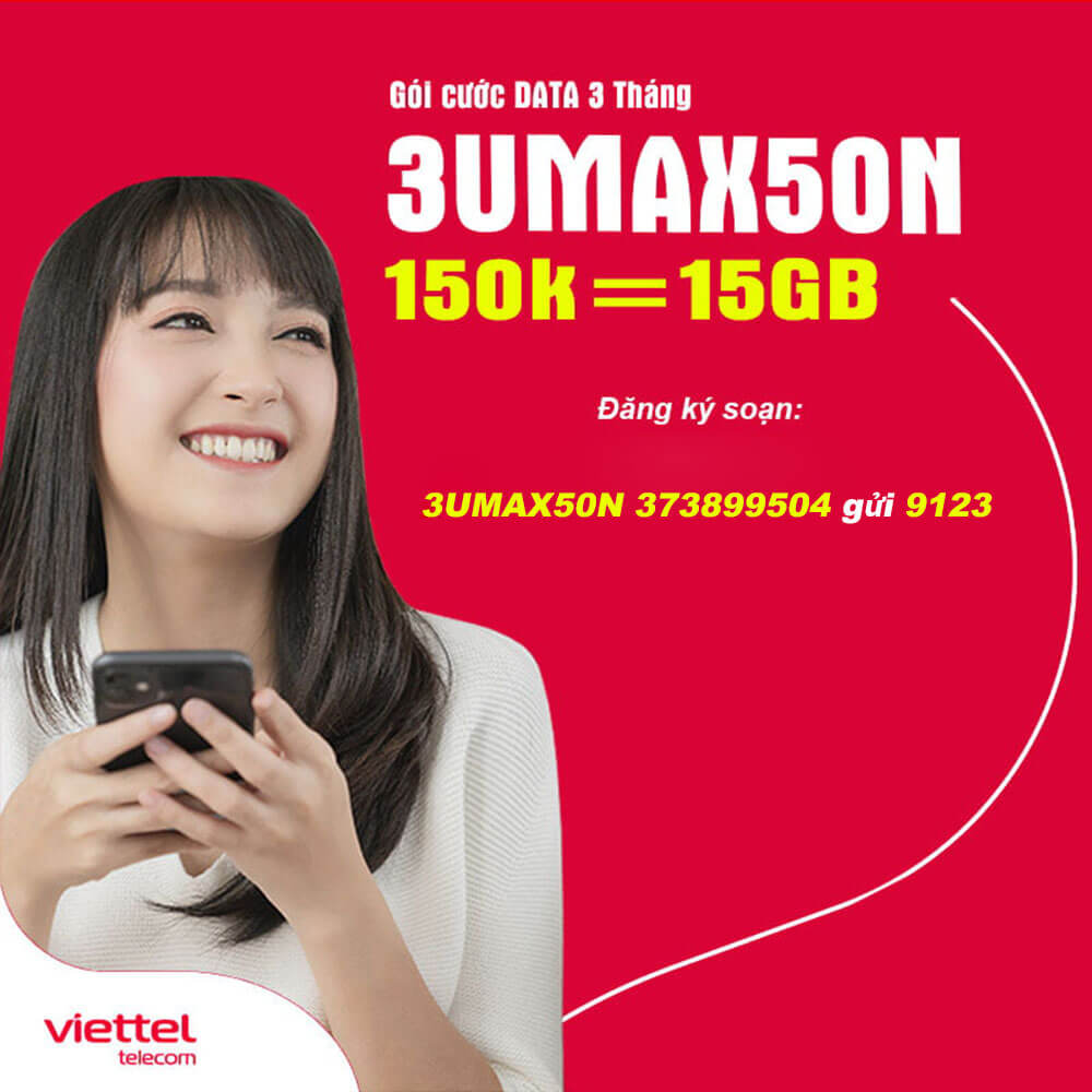 Đăng ký gói 3UMAX50N Viettel nhận 15GB Data tốc độ cao chỉ 150.000đ